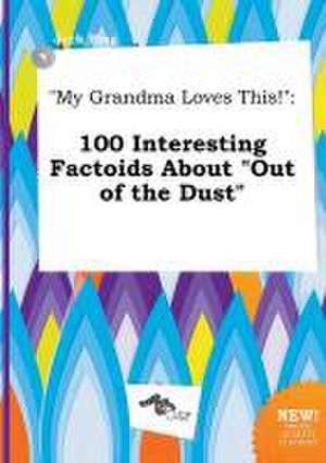 My Grandma Loves This!: 100 Interesting Factoids about Out of the Dust de Jack Bing