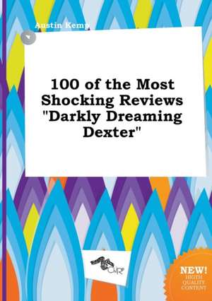 100 of the Most Shocking Reviews Darkly Dreaming Dexter de Austin Kemp