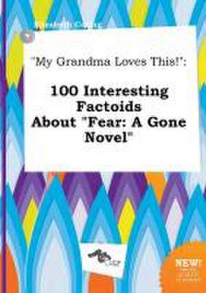 My Grandma Loves This!: 100 Interesting Factoids about Fear: A Gone Novel de Elizabeth Coring