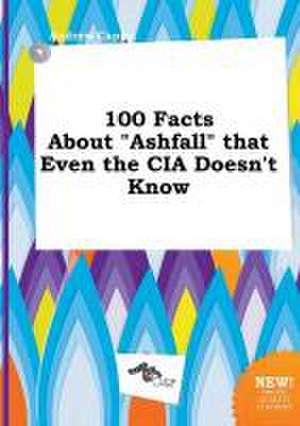 100 Facts about Ashfall That Even the CIA Doesn't Know de Andrew Capps