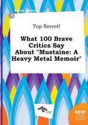 Top Secret! What 100 Brave Critics Say about Mustaine: A Heavy Metal Memoir de Sarah Boeing