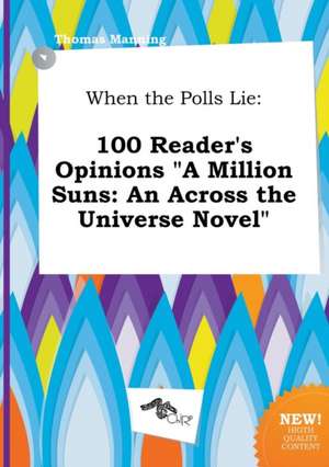 When the Polls Lie: 100 Reader's Opinions a Million Suns: An Across the Universe Novel de Thomas Manning