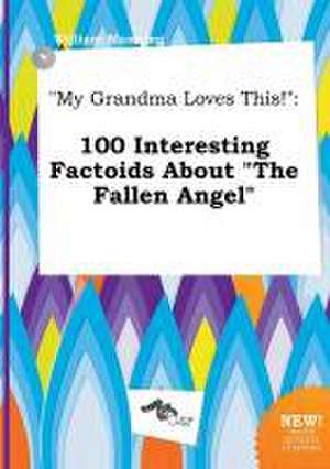 My Grandma Loves This!: 100 Interesting Factoids about the Fallen Angel de William Manning