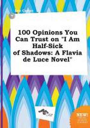 100 Opinions You Can Trust on I Am Half-Sick of Shadows: A Flavia de Luce Novel de Leo Carter