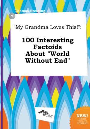 My Grandma Loves This!: 100 Interesting Factoids about World Without End de Thomas Bressing