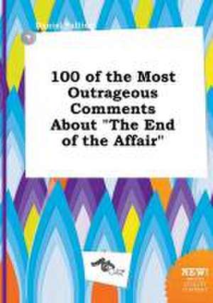 100 of the Most Outrageous Comments about the End of the Affair de Daniel Palling