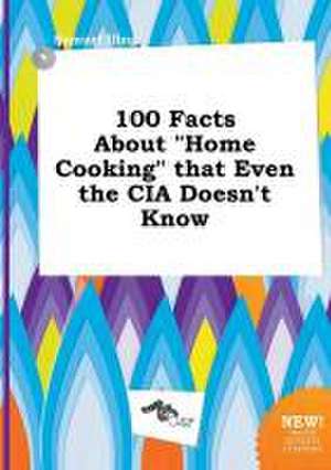 100 Facts about Home Cooking That Even the CIA Doesn't Know de Samuel Ifing