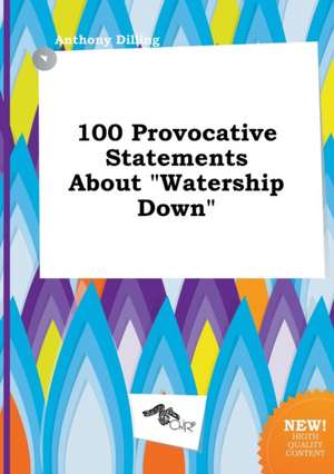 100 Provocative Statements about Watership Down de Anthony Dilling