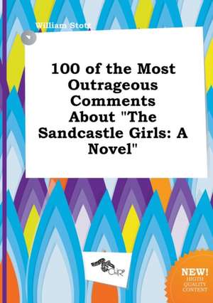 100 of the Most Outrageous Comments about the Sandcastle Girls de William Stott