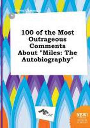 100 of the Most Outrageous Comments about Miles: The Autobiography de Chris Capper