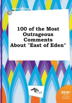 100 of the Most Outrageous Comments about East of Eden de Alice Dilling