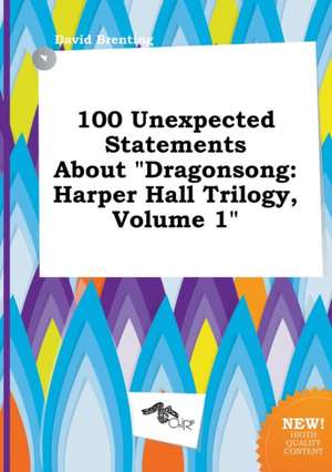 100 Unexpected Statements about Dragonsong: Harper Hall Trilogy, Volume 1 de David Brenting