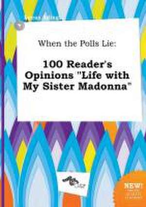 When the Polls Lie: 100 Reader's Opinions Life with My Sister Madonna de Lucas Ading