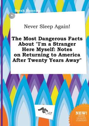 Never Sleep Again! the Most Dangerous Facts about I'm a Stranger Here Myself: Notes on Returning to America After Twenty Years Away de Sarah Manning