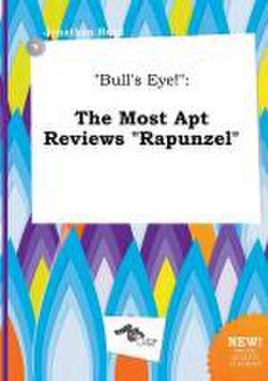 Bull's Eye!: The Most Apt Reviews Rapunzel de Jonathan Read