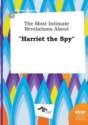 The Most Intimate Revelations about Harriet the Spy de Oliver Burring