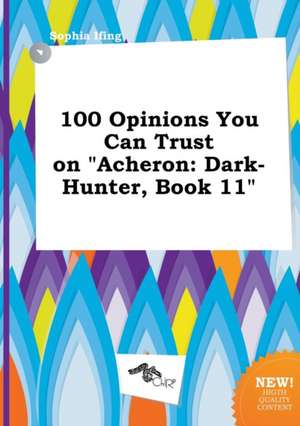 100 Opinions You Can Trust on Acheron: Dark-Hunter, Book 11 de Sophia Ifing