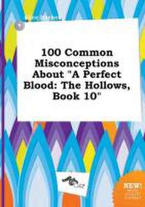 100 Common Misconceptions about a Perfect Blood: The Hollows, Book 10 de Alice Hacker