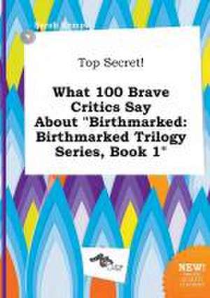 Top Secret! What 100 Brave Critics Say about Birthmarked: Birthmarked Trilogy Series, Book 1 de Sarah Kemp