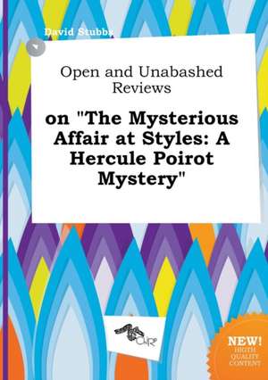 Open and Unabashed Reviews on the Mysterious Affair at Styles: A Hercule Poirot Mystery de David Stubbs