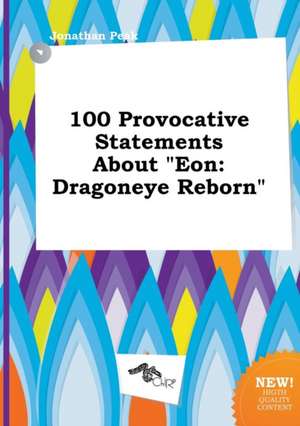 100 Provocative Statements about Eon: Dragoneye Reborn de Jonathan Peak