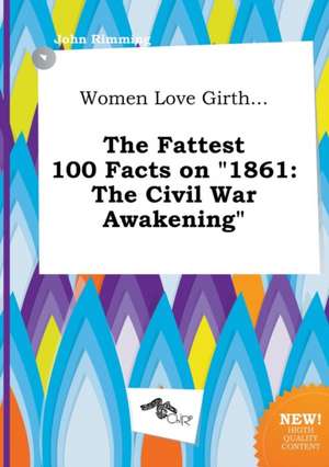 Women Love Girth... the Fattest 100 Facts on 1861: The Civil War Awakening de John Rimming