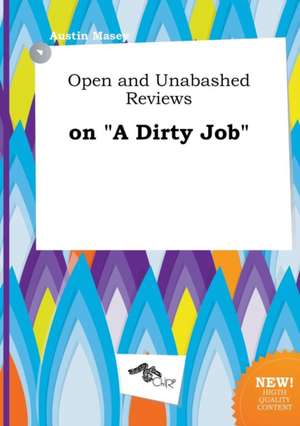 Open and Unabashed Reviews on a Dirty Job de Austin Masey