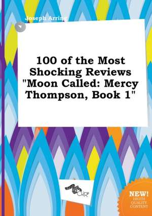 100 of the Most Shocking Reviews Moon Called: Mercy Thompson, Book 1 de Joseph Arring