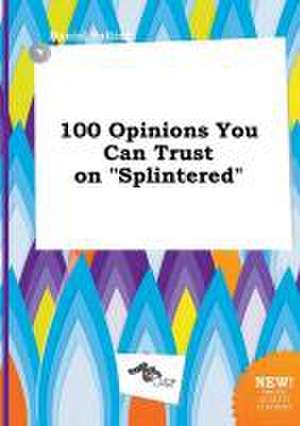 100 Opinions You Can Trust on Splintered de Daniel Palling