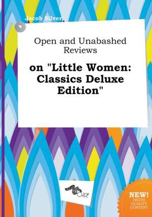 Open and Unabashed Reviews on Little Women: Classics Deluxe Edition de Jacob Silver