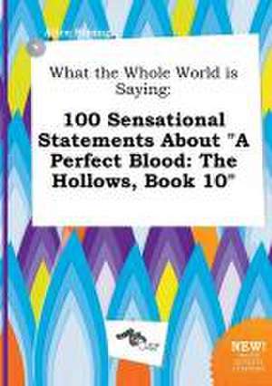 What the Whole World Is Saying: 100 Sensational Statements about a Perfect Blood: The Hollows, Book 10 de Alice Strong