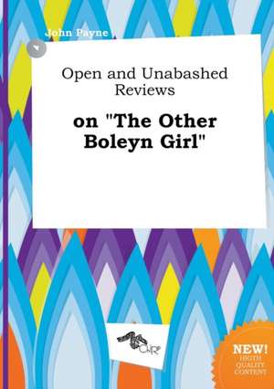 Open and Unabashed Reviews on the Other Boleyn Girl de John Payne