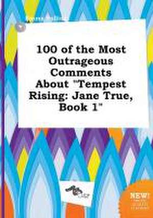 100 of the Most Outrageous Comments about Tempest Rising: Jane True, Book 1 de Emma Palling