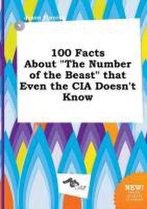 100 Facts about the Number of the Beast That Even the CIA Doesn't Know de Jason Finning