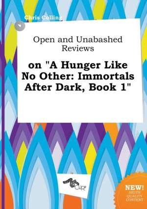 Open and Unabashed Reviews on a Hunger Like No Other: Immortals After Dark, Book 1 de Chris Colling