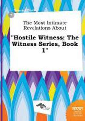 The Most Intimate Revelations about Hostile Witness: The Witness Series, Book 1 de Samuel Peak