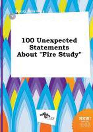 100 Unexpected Statements about Fire Study de Henry Rimming