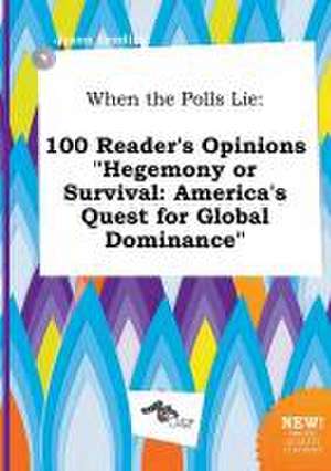 When the Polls Lie: 100 Reader's Opinions Hegemony or Survival: America's Quest for Global Dominance de Jason Seeding