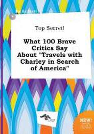 Top Secret! What 100 Brave Critics Say about Travels with Charley in Search of America de Emily Stott