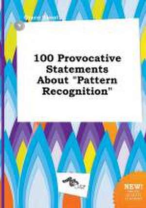 100 Provocative Statements about Pattern Recognition de Grace Skeat