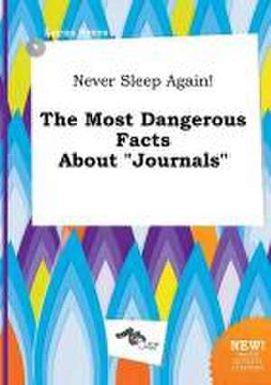 Never Sleep Again! the Most Dangerous Facts about Journals de Lucas Syers