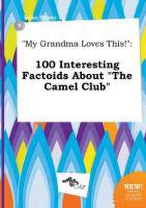 My Grandma Loves This!: 100 Interesting Factoids about the Camel Club de Luke Silver