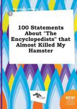 100 Statements about the Encyclopedists That Almost Killed My Hamster de Charlotte Strong