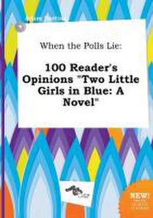 When the Polls Lie: 100 Reader's Opinions Two Little Girls in Blue: A Novel de Adam Darting