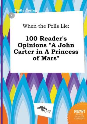 When the Polls Lie: 100 Reader's Opinions a John Carter in a Princess of Mars de Emily Coring