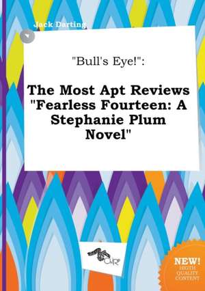 Bull's Eye!: The Most Apt Reviews Fearless Fourteen: A Stephanie Plum Novel de Jack Darting