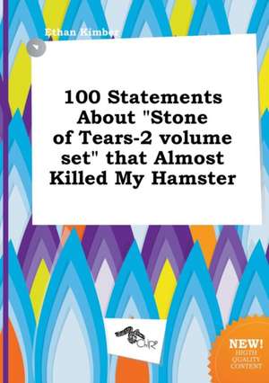 100 Statements about Stone of Tears-2 Volume Set That Almost Killed My Hamster de Ethan Kimber