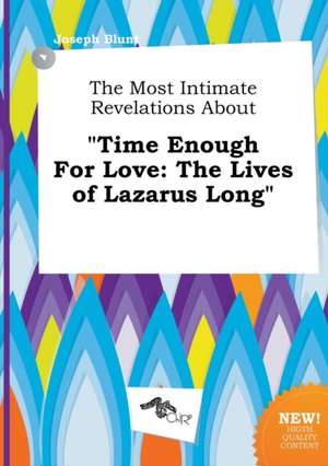 The Most Intimate Revelations about Time Enough for Love: The Lives of Lazarus Long de Joseph Blunt