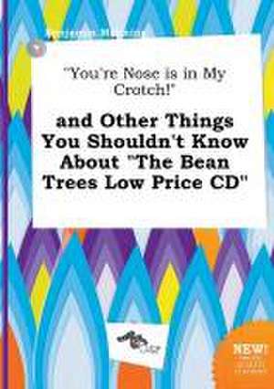 You're Nose Is in My Crotch! and Other Things You Shouldn't Know about the Bean Trees Low Price CD de Benjamin Manning