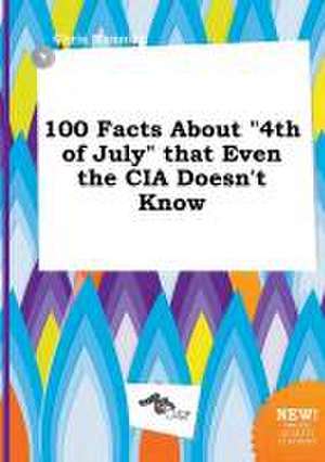 100 Facts about 4th of July That Even the CIA Doesn't Know de Chris Manning